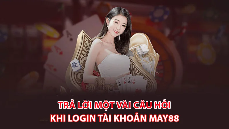 Có nhiều nguyên nhân khiến việc login May88 không thành công