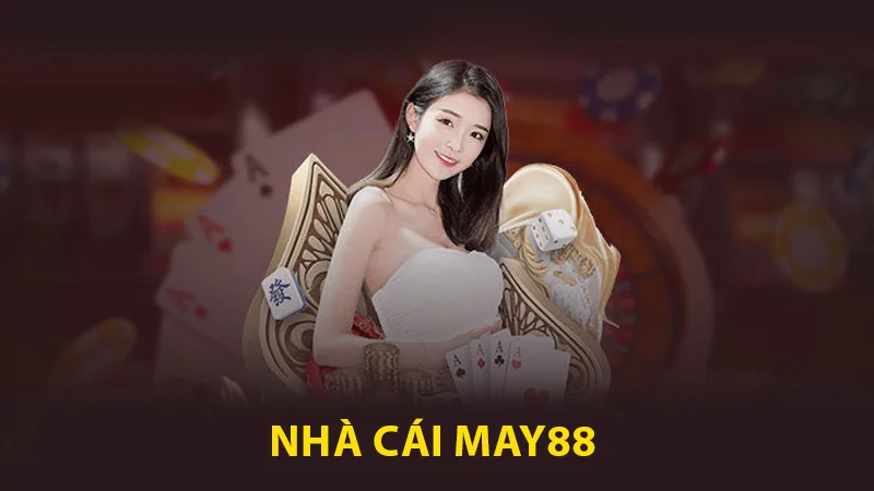 Nhà cái May88 được cược thủ lựa chọn tham gia cá cược đông đảo